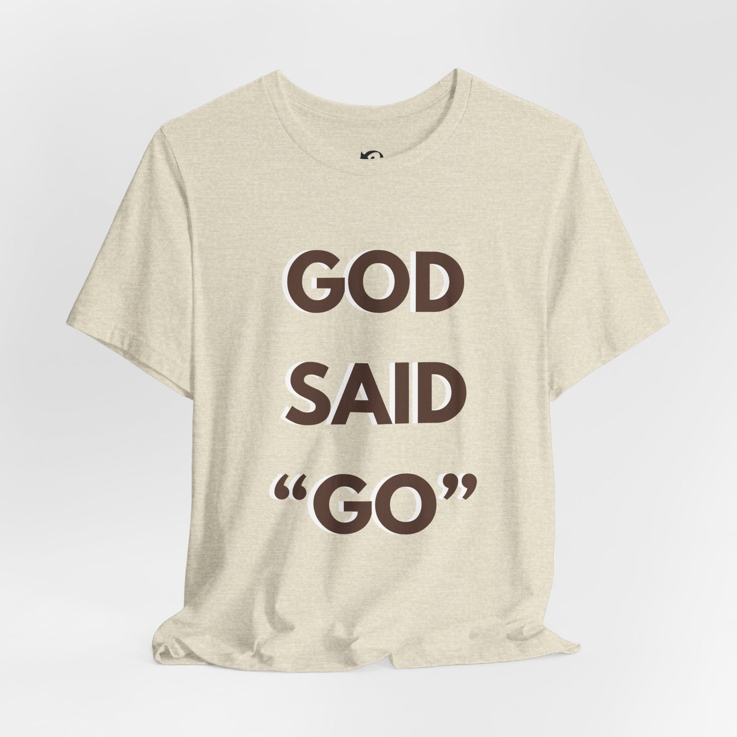 God Said "Go" T-Shirt — Inspirational Christian Faith Tee