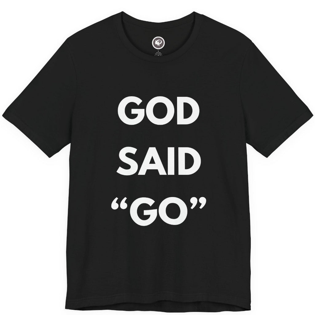 A black short-sleeve crewneck t-shirt with the phrase 'GOD SAID "GO"' printed in bold white capital letters on the front, displayed against a solid white background.